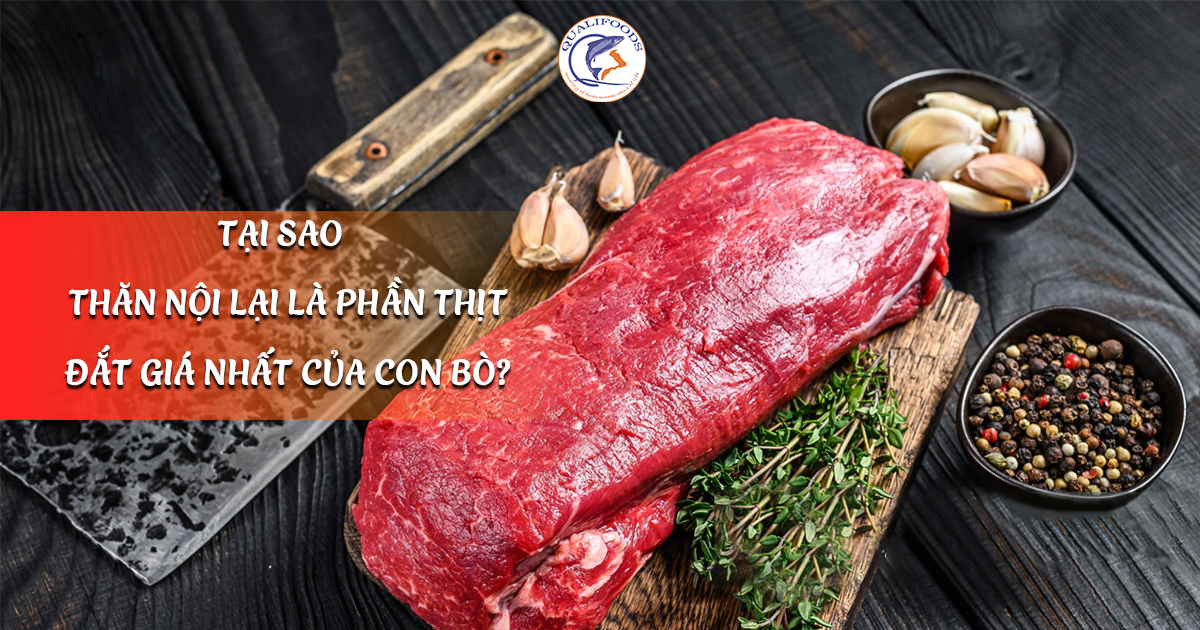 Tại sao thăn nội lại là phần thịt đắt giá nhất của con bò?